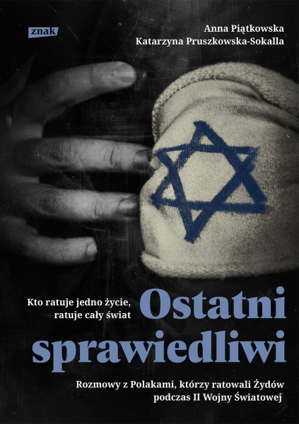 OSTATNI SPRAWIEDLIWI ROZMOWY Z POLAKAMI KTÓRZY RATOWALI ŻYDÓW PODCZAS II WOJNY ŚWIATOWEJ A PIĄTKOWSKA K PRUSZKOWSKA-SOKALLA