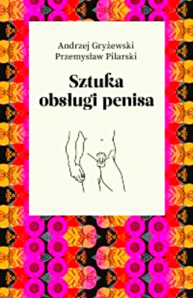 SZTUKA OBSŁUGI PENISA GRYŻEWSKI 360 STRON SEKS 