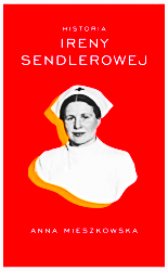 IRENA SENDLEROWA HISTORIA ANNA MIESZKOWSKA NOWA TWARDA 400 STRON 