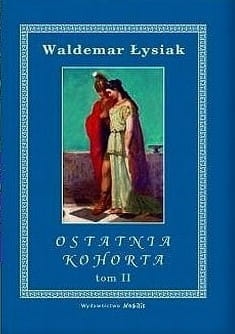 OSTATNIA KOHORTA TOM II WALDEMAR ŁYSIAK 