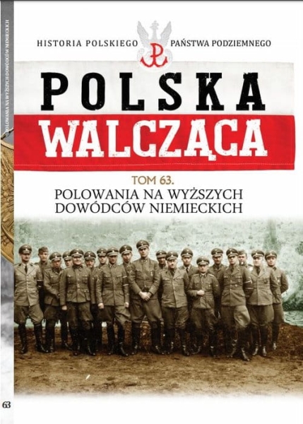 POLSKA WALCZĄCA POLOWANIA NA DOWÓDCÓW NIEMIECKICH 63 