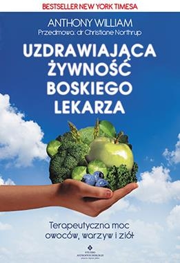 UZDRAWIAJĄCA ŻYWNOŚĆ BOSKIEGO LEKARZA TERAPEUTYCZNA MOC OWOCÓW WARZYW I ZIÓŁ A WILLIAM
