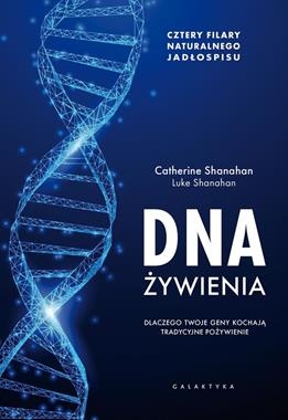 DNA ŻYWIENIA DLACZEGO TWOJE GENY KOCHAJĄ TRADYCYJNE POŻYWIENIE CZTERY FUNDAMENTY NATURALNEGO JADŁOSPISU C SHANAHAN L SHANAHAN