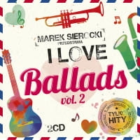 MAREK SIEROCKI PRZEDSTAWIA 2 CD I LOVE BALLADS VOL 2