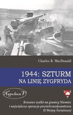1944 SZTURM NA LINIĘ ZYGFRYDA C MACDONALD 734 STR