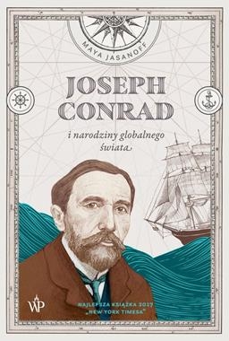 JOSEPH CONRAD I NARODZINY GLOBALNEGO ŚWIATA M JASANOFF