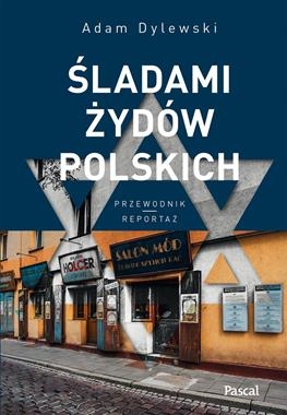 ŚLADAMI ŻYDÓW POLSKICH A DYLEWSKI 464 STR
