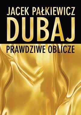 DUBAJ PRAWDZIWE OBLICZE J PAŁKIEWICZ 416 STR
