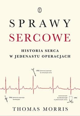 SPRAWY SERCOWE HISTORIA SERCA W JEDENASTU OPERACJACH T MORRIS
