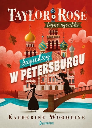 SZPIEDZY W PETERSBURGU SERIA TAYLOR I ROSE TAJNE AGENTKI TOM 2 K WOODFINE