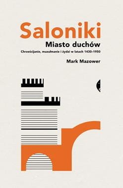 SALONIKI MIASTO DUCHÓW CHRZEŚCIJANIE MUZUŁMANIE I ŻYDZI W LATACH 1430-1950 M MAZOWER