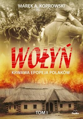 WOŁYŃ KRWAWA EPOPEJA POLAKÓW TOM I M A KOPROWSKI 456 STR