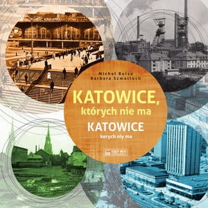 KATOWICE KTÓRYCH NIE MA KATOWICE KERYCH NIY MA B SZMATLOCH M BULSA