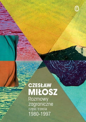 ROZMOWY ZAGRANICZNE CZĘŚĆ TRZECIA 1980-1997 C MIŁOSZ 512 STR