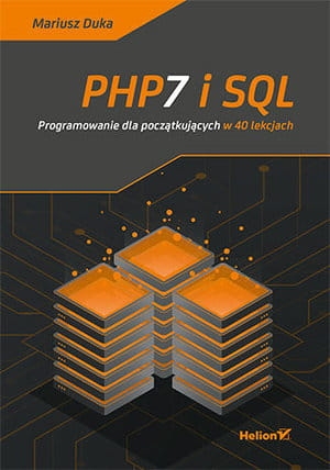 PHP7 I SQL PROGRAMOWANIE DLA POCZĄTKUJĄCYCH W 40 LEKCJACH M DUKA