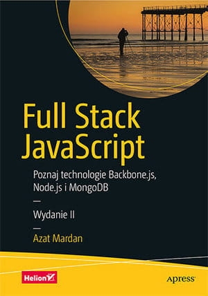 FULL STACK JAVASCRIPT POZNAJ TECHNOLOGIE BACKBONE JS NODE JS I MONGODB WYDANIE II A MARDAN