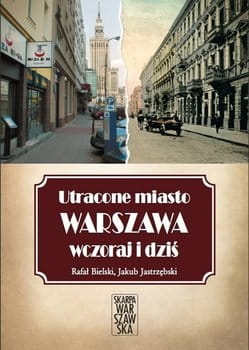 UTRACONE MIASTO WARSZAWA WCZORAJ I DZIŚ BIELSKI JASTRZĘBSKI 