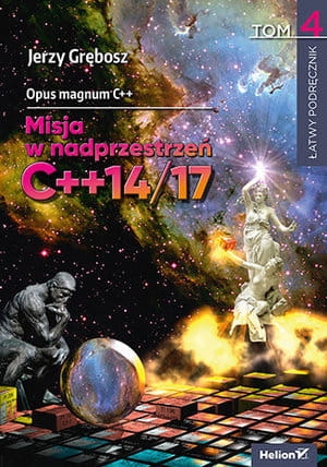 OPUS MAGNUM C++ MISJA W NADPRZESTRZEŃ C++14/17 TOM 4
