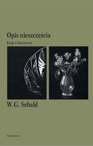 OPIS NIESZCZĘŚCIA ESEJE O LITERATURZE W G SEBALD 288 STR