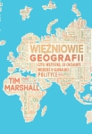 WIĘŹNIOWIE GEOGRAFII CZYLI WSZYSTKO CO CHCIAŁBYŚ WIEDZIEĆ O GLOBALNEJ POLITYCE T MARSHALL