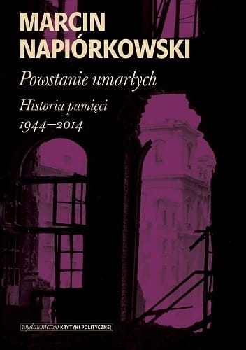 POWSTANIE UMARŁYCH HISTORIA PAMIĘCI MARCIN NAPIÓRKOWSKI 