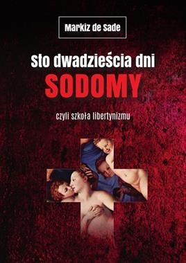 STO DWADZIEŚCIA DNI SODOMY MARKIZ DE SADE CZYLI SZKOŁA LIBERTYNIZMU