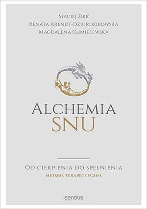 ALCHEMIA SNU OD CIERPIENIA DO SPEŁNIENIA METODA TERAPEUTYCZNA R ARENDT-DZIURDZIKOWSKA M ŻBIK M CHMIELEWSKA