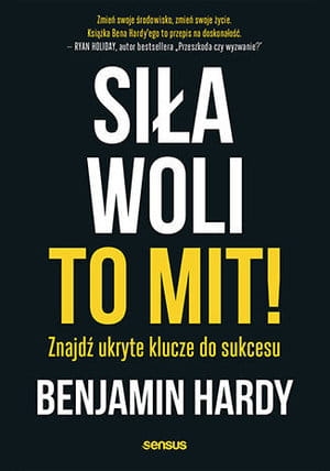 SIŁA WOLI TO MIT ZNAJDŹ UKRYTE KLUCZE DO SUKCESU B HARDY 264 STR