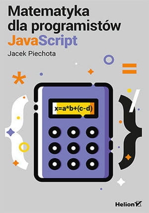 MATEMATYKA DLA PROGRAMISTÓW JAVASCRIPT J PIECHOTA 456 STR