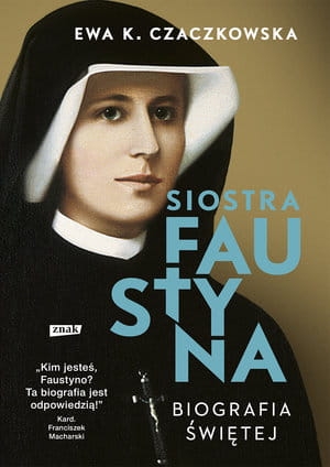 SIOSTRA FAUSTYNA BIOGRAFIA ŚWIĘTEJ E K CZACZKOWSKA 