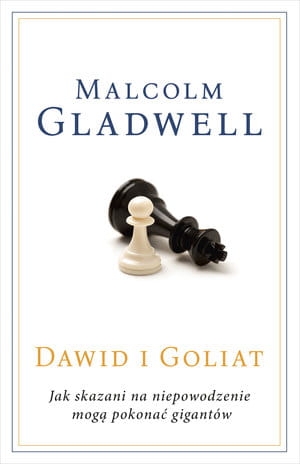 DAWID I GOLIAT JAK SKAZANI NA NIEPOWODZENIE MOGĄ POKONAĆ GIGANTÓW M GLADWELL