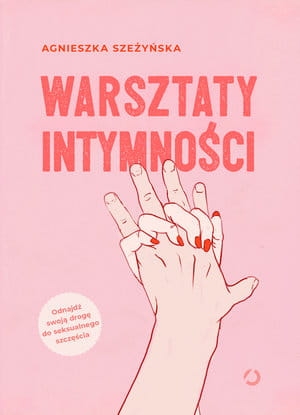 WARSZTATY INTYMNOŚCI A SZEŻYŃSKA 