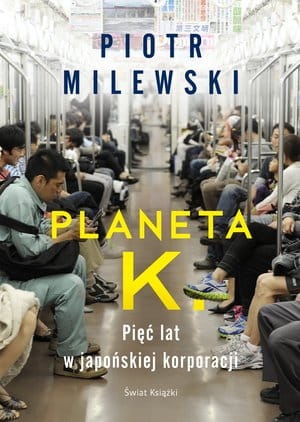 PLANETA K PIĘĆ LAT W JAPOŃSKIEJ KORPORACJI P MILEWSKI 224 STR
