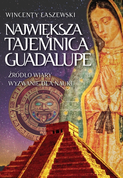 NAJWIĘKSZA TAJEMNICA GUADALUPE W ŁASZEWSKI 