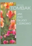 JAK ŻYĆ DŁUGO I ZDROWO MICHAŁ TOMBAK 