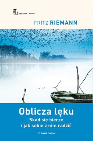 OBLICZA LĘKU SKĄD SIĘ BIERZE I JAK SOBIE Z NIM RADZIĆ F RIEMANN