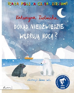 DOKĄD NIEDŹWIEDZIE WĘDRUJĄ NOCĄ CAŁA POLSKA CZYTA DZIECIOM K ZIELIŃSKA