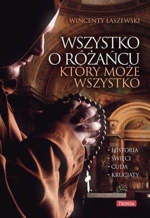 WSZYSTKO O RÓŻAŃCU KTÓRY MOŻE WSZYSTKO W ŁASZEWSKI 