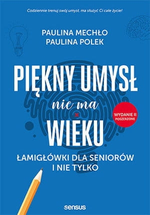 PIĘKNY UMYSŁ NIE MA WIEKU ŁAMIGŁÓWKI DLA SENIORÓW I NIE TYLKO WYDANIE II POSZERZONE P MECHŁO P POLEK