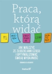 PRACA KTÓRĄ WIDAĆ JAK WALCZYĆ ZE ZŁODZIEJAMI CZASU I OPTYMALIZOWAĆ SWOJĄ WYDAJNOŚĆ D DEGRANDIS