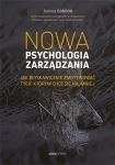 NOWA PSYCHOLOGIA ZARZĄDZANIA JAK BŁYSKAWICZNIE ZMOTYWOWAĆ TYCH KTÓRYM CHCE SIĘ NAJMNIEJ T GORDON