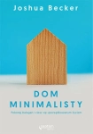 DOM MINIMALISTY POKONAJ BAŁAGAN I CIESZ SIĘ UPORZĄDKOWANYM ŻYCIEM J BECKER