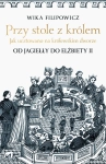 PRZY STOLE Z KRÓLEM JAK UCZTOWANO NA KRÓLEWSKIM DWORZE F WIKA