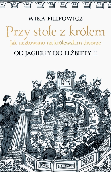 PRZY STOLE Z KRÓLEM JAK UCZTOWANO NA KRÓLEWSKIM DWORZE F WIKA