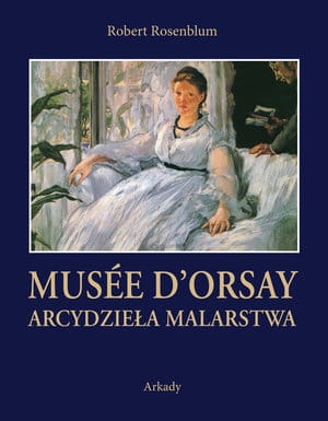 ARCYDZIEŁA MALARSTWA MUSÉE D’ORSAY R ROSENBLUM 588 STR
