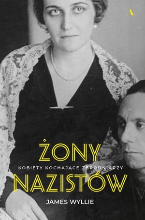 ŻONY NAZISTÓW KOBIETY KOCHAJĄCE ZBRODNIARZY J WYLLIE 368 STR