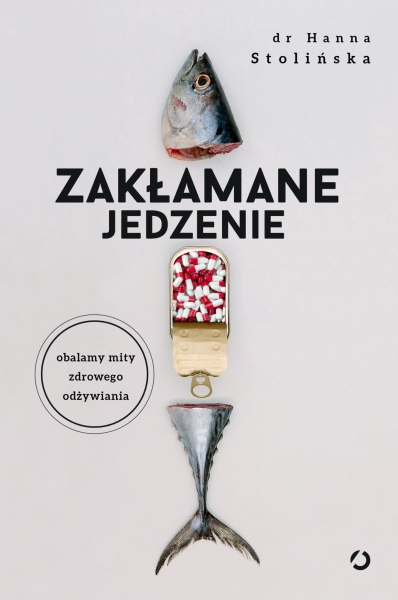 ZAKŁAMANE JEDZENIE OBALAMY MITY ZDROWEGO ODŻYWIANIA DR H STOLIŃSKA