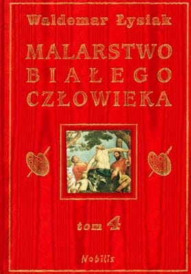 MALARSTWO BIAŁEGO CZŁOWIEKA TOM 4 WALDEMAR ŁYSIAK