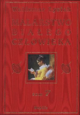 MALARSTWO BIAŁEGO CZŁOWIEKA TOM 7 WALDEMAR ŁYSIAK
