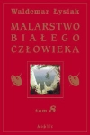MALARSTWO BIAŁEGO CZŁOWIEKA TOM 8 WALDEMAR ŁYSIAK